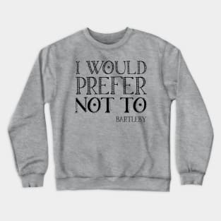 "I would prefer not to" - book quote, Bartleby the Scrivener, Melville (black text) Crewneck Sweatshirt